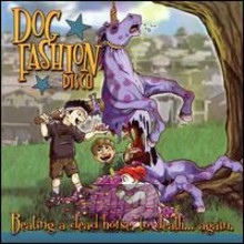 Beating A Dead Horse To Death - Dog Fashion Disco Beating A Dead Horse To Death - Dog Fashion Disco