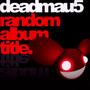 Random Album Title - Deadmau5