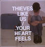 Your Heart Feels - Thieves Like Us