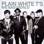 Big Bad World - Plain White T'S