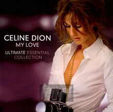 My Love: The Essential Collection - Celine Dion