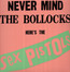 Never Mind The Bollocks, Here's The Sex Pistols - The Sex Pistols Never Mind The Bollocks, Here's The Sex Pistols - The Sex Pistols
