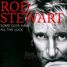 Some Guys Have All The Luck [Compilation] - Rod Stewart