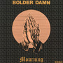 Mourning - Bolder Damn