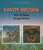 Skin N Bone/Savage Return - Savoy Brown
