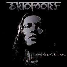 What Doesn't Kill Me - Ektomorf - powiększ What Doesn't Kill Me - Ektomorf