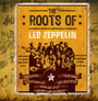 The Roots Of Led Zeppelin - Led Zeppelin - The Roots... 