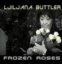 Frozen Roses - Ljiljana Buttler