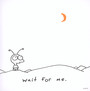 Wait For Me - Moby