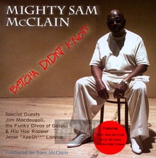Betcha Didn't Know - Mighty Sam McClain 