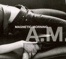 A.M. - Magnetic Morning - bigger A.M. - Magnetic Morning