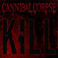 Kill - Cannibal Corpse