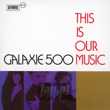 This Is Our Music - Galaxie 500 - bigger This Is Our Music - Galaxie 500