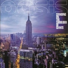 Standing On The Shoulders Of Giants - Oasis - bigger Standing On The Shoulders Of Giants - Oasis