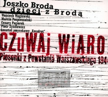 Czuwaj Wiaro. Piosenki Z Powstania Warszawskiego 1944 - Joszko Broda / Dzieci Z Brod / Waglewski / Pospieszalski / Paciore