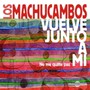 Vuelve Junto A Mi - Los Machucambos
