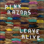 Leave Alive - Pink Razors