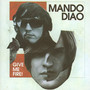 Give Me Fire - Mando Diao