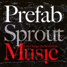 Let's Change The World With Music - Prefab Sprout - bigger Let's Change The World With Music - Prefab Sprout