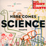Here Comes Science - They Might Be Giants Here Comes Science - They Might Be Giants