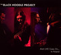 And Life Goes On - The Black Noodle Project 