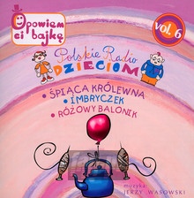 Polskie Radio Dzieciom vol.6 (Opowiem Ci Bajkę) - Polskie Radio Dzieciom - bigger Polskie Radio Dzieciom vol.6 (Opowiem Ci Bajkę) - Polskie Radio Dzieciom
