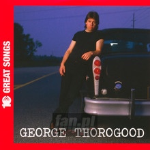 10 Great Songs - George Thorogood