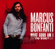 What Good Am I To You? - Marcus Bonfanti