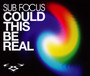 Could This Be Real - Sub Focus