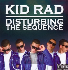 Disturbing The Sequence - Kid Rad