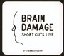 Short Cuts Live - Brain Damage