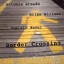 Border Crossing - Antonio Arnedo  /  Brian Willson  /  Dominic Duval