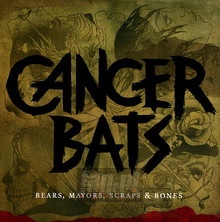 Bears, Mayors, Scraps & Bones - Cancer Bats