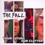 Your Future Our Clutter - The Fall