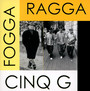 Fogga Ragga - Cinq G 