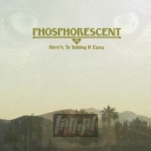 Here's To Taking It Easy - Phosphorescent - bigger Here's To Taking It Easy - Phosphorescent