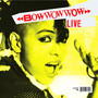 Live - Bow Wow Wow