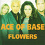 Flowers - Ace Of Base