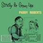 Strictly For Grown Ups - Paddy Roberts