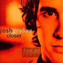 Closer - Josh Groban - bigger Closer - Josh Groban