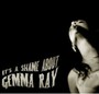 It's A Shame About Gemma Ray - Gemma Ray