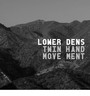 Twin Hand Movement - Lower Dens