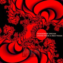 Views From A Red Train - Tangerine Dream
