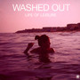 Life Of Leisure - Washed Out
