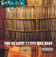 You've Come A Long Way, Baby - Fatboy Slim - bigger You've Come A Long Way, Baby - Fatboy Slim