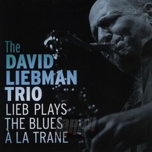 Lieb Plays The Blues A La Trane - David Liebman  -Trio-