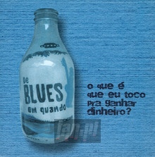 O Que E Que Eu Toco Pra Ganhar Dinheiro - Blues Em Quando - powiększ O Que E Que Eu Toco Pra Ganhar Dinheiro - Blues Em Quando