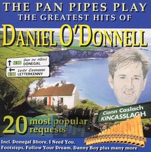 Greatest Hits Of - The Pan Pipes Play - Daniel O'Donnell