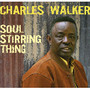Soul Stirring Thing - Charles Walker