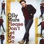 Please Don't Let Me Go - Olly Murs